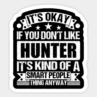 It's Okay If You Don't Like Hunter It's Kind Of A Smart People Thing Anyway Hunter Lover Sticker